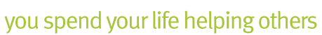 you spend your life helping others